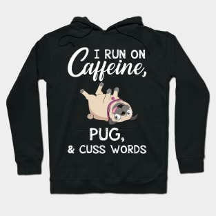 I Run On Caffeine Pug _ Cuss Words T-Shirt Hoodie